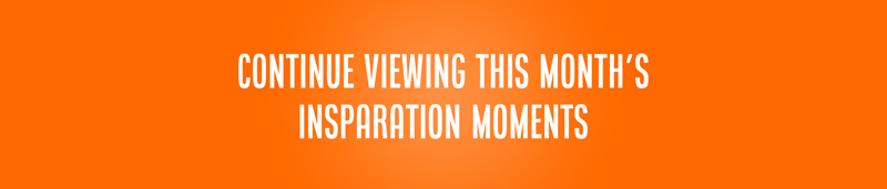 Continue Viewing This Month’s Insparation Moments