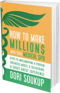 How to make millions with your medical spa by Dori Soukup