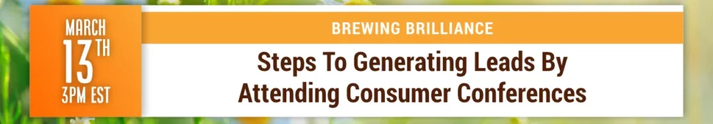 Brewing Brilliance: Steps To Generating Leads By Attending Consumer Conferences
