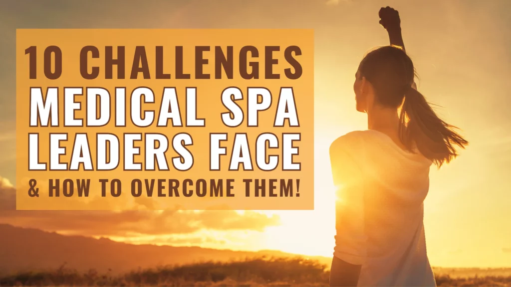 10 Challenges Medical Spa Leaders Face & How To Overcome Them