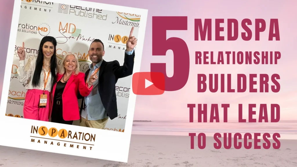 5 MedSpa Relationship Builders That Lead To Success