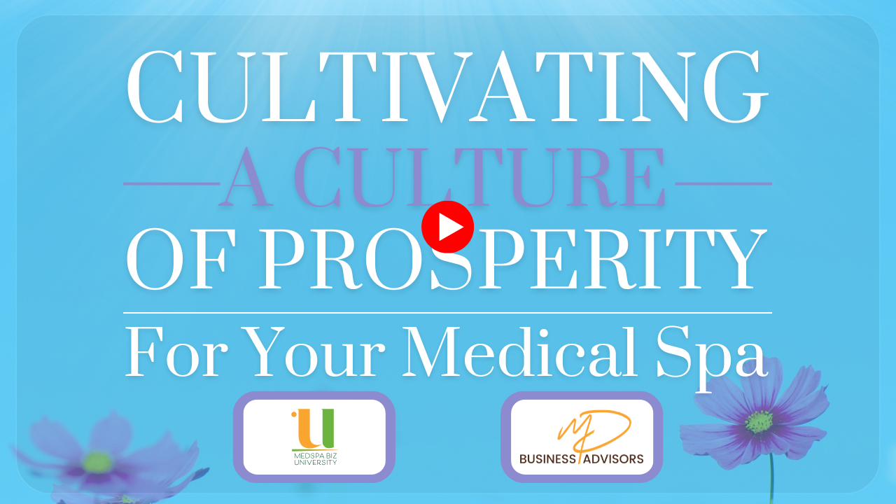 Cultivating A Culture of Prosperity, For Your Medical Spa